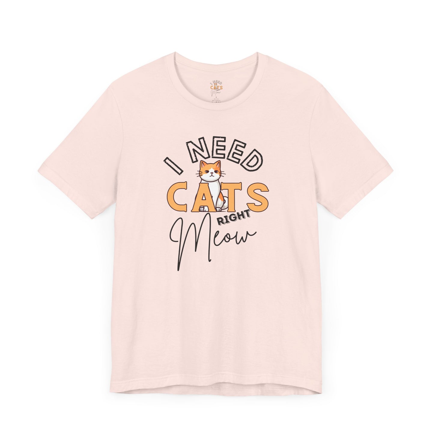 I Need Cats Right Meow Tee