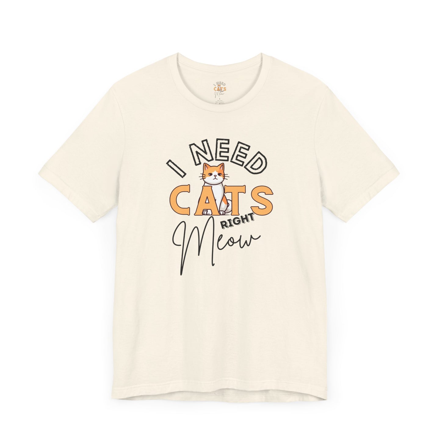 I Need Cats Right Meow Tee