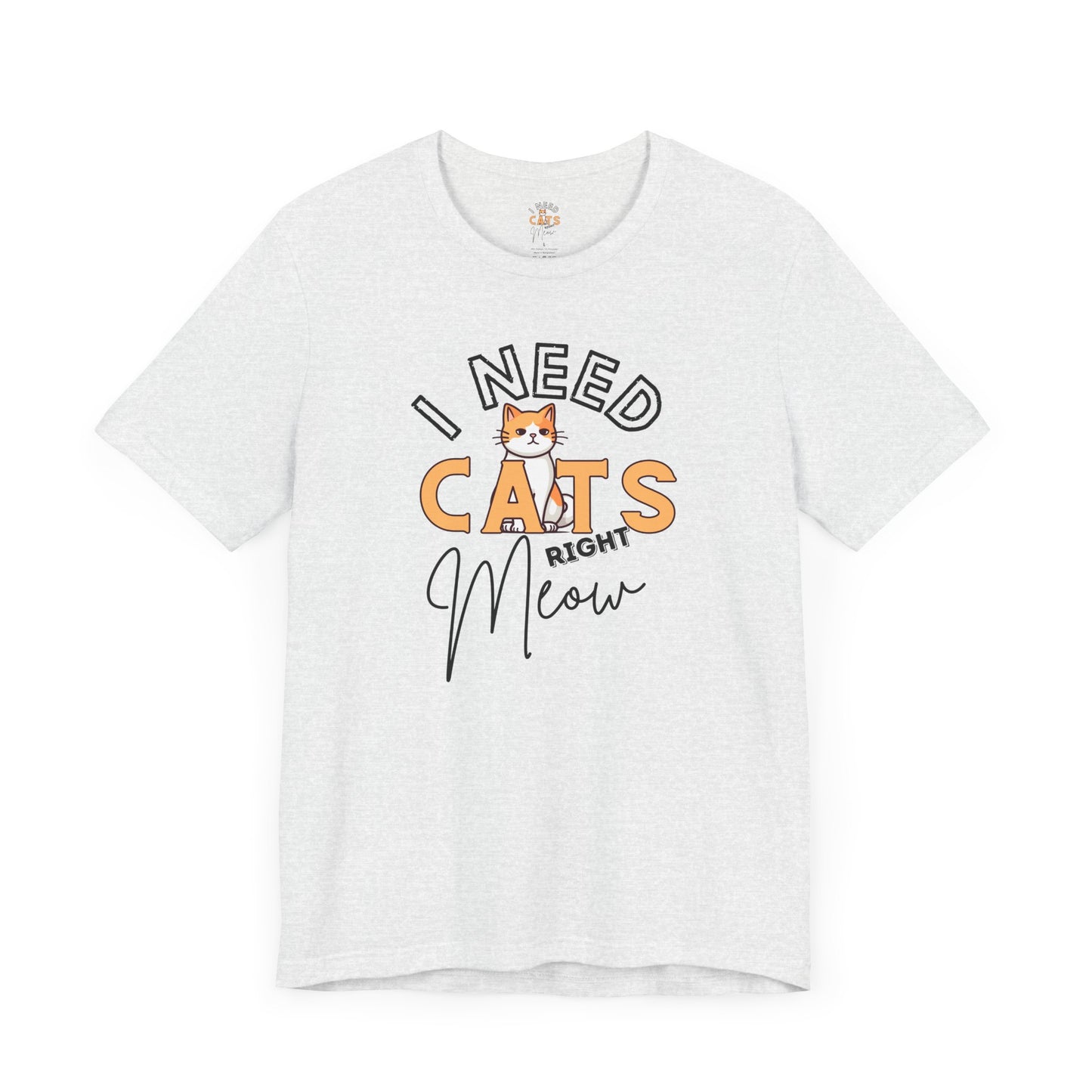 I Need Cats Right Meow Tee